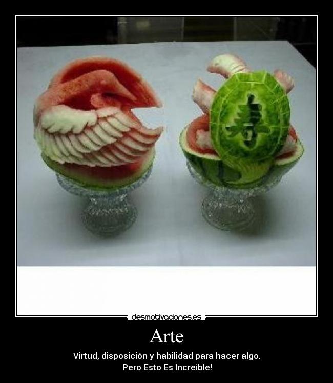 Arte - Virtud, disposición y habilidad para hacer algo.
Pero Esto Es Increible!