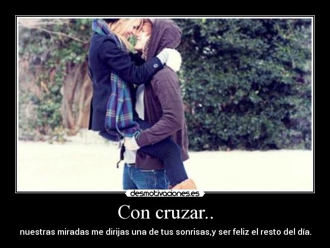 Con cruzar.. -