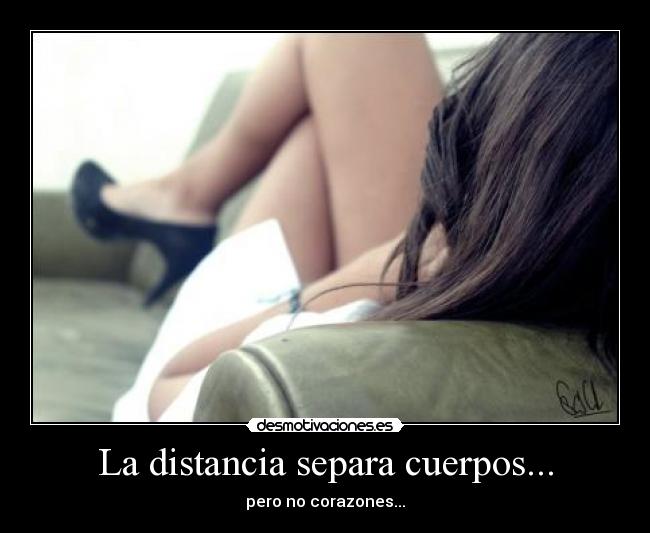 La distancia separa cuerpos... - 