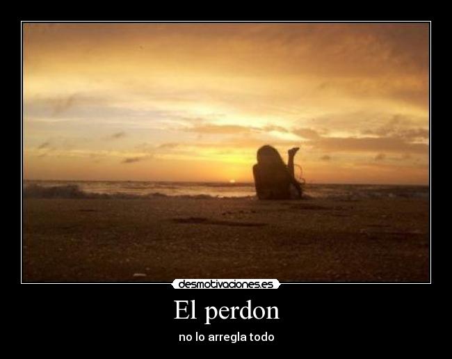 El perdon - no lo arregla todo