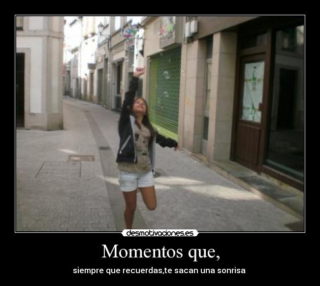 Momentos que, -