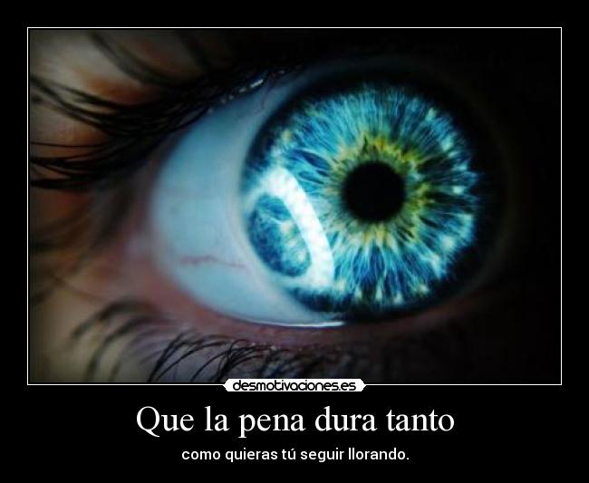 Que la pena dura tanto -