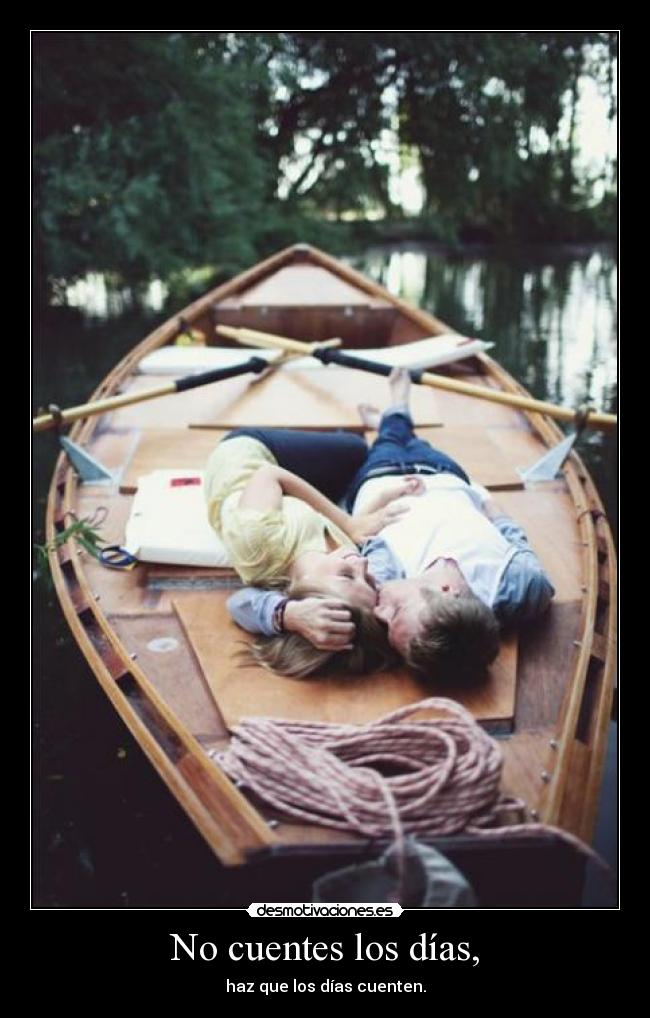No cuentes los días, - haz que los días cuenten.
