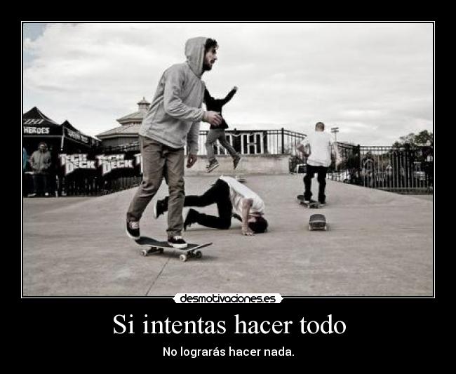 Si intentas hacer todo - 