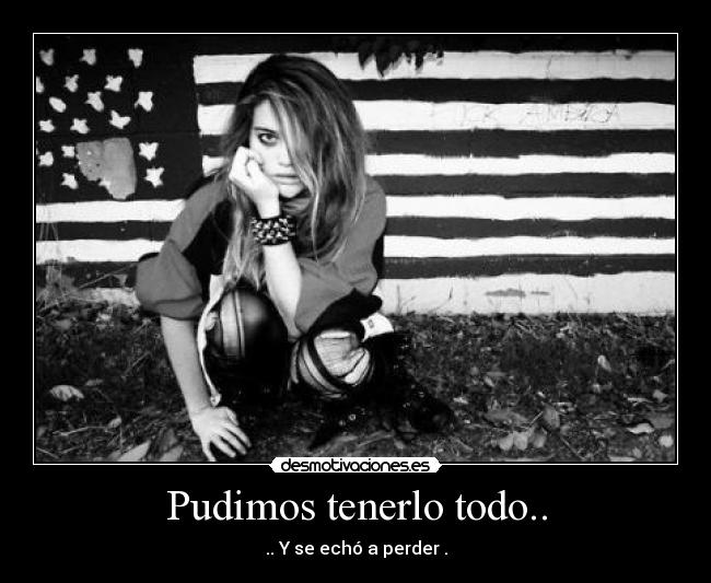 Pudimos tenerlo todo.. -