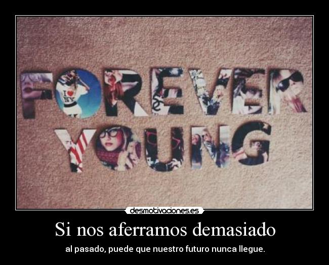 Si nos aferramos demasiado -