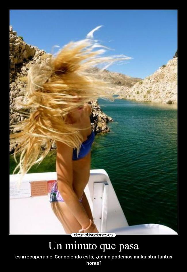 Un minuto que pasa - es irrecuperable. Conociendo esto, ¿cómo podemos malgastar tantas horas?