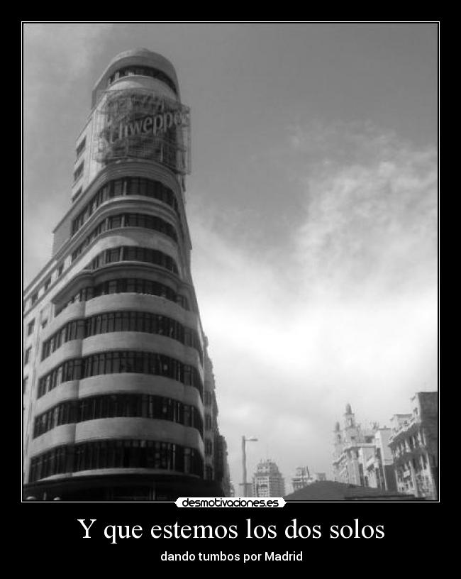 Y que estemos los dos solos - dando tumbos por Madrid