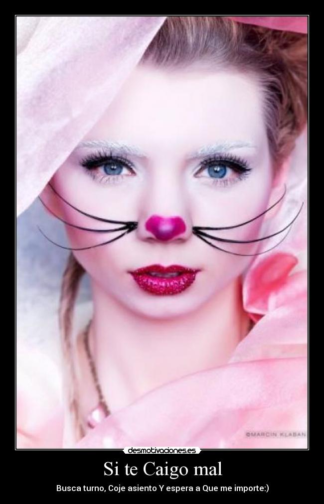 Si te Caigo mal - Busca turno, Coje asiento Y espera a Que me importe:)