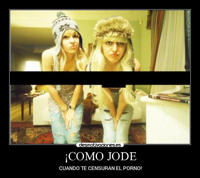 ¡COMO JODE -