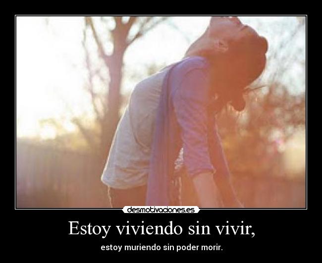 Estoy viviendo sin vivir, - 
