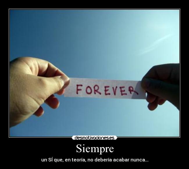 Siempre - un SÍ que, en teoría, no debería acabar nunca...