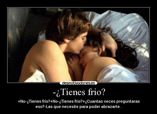 -¿Tienes frio? -