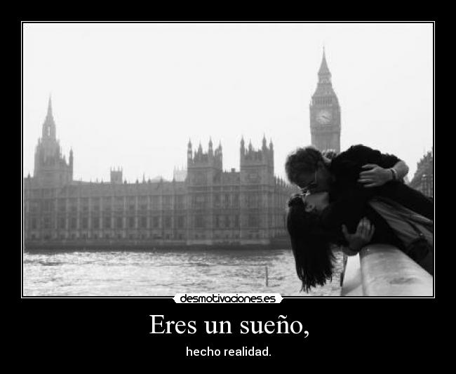 Eres un sueño, -