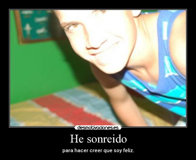 He sonreido -