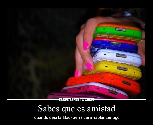 Sabes que es amistad - cuando deja la Blackberry para hablar contigo