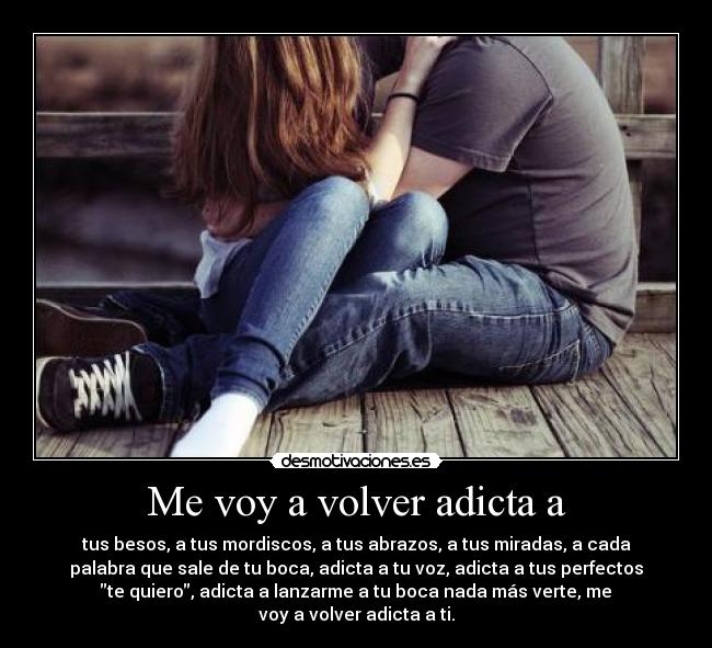 Me voy a volver adicta a - 
