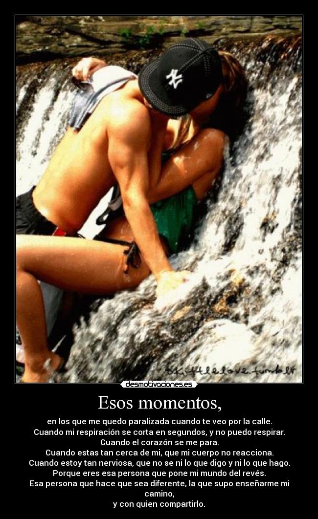 Esos momentos, -