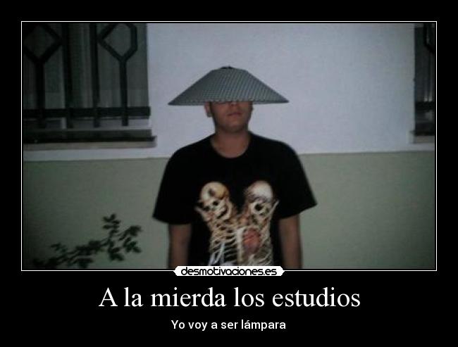 A la mierda los estudios - Yo voy a ser lámpara