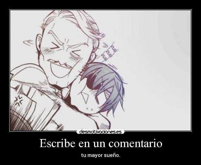 Escribe en un comentario - tu mayor sueño.