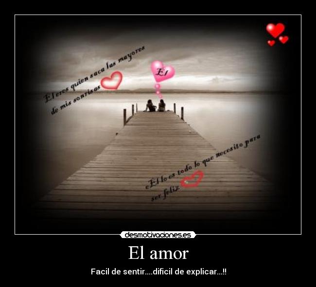 El amor - Facil de sentir....dificil de explicar...!!