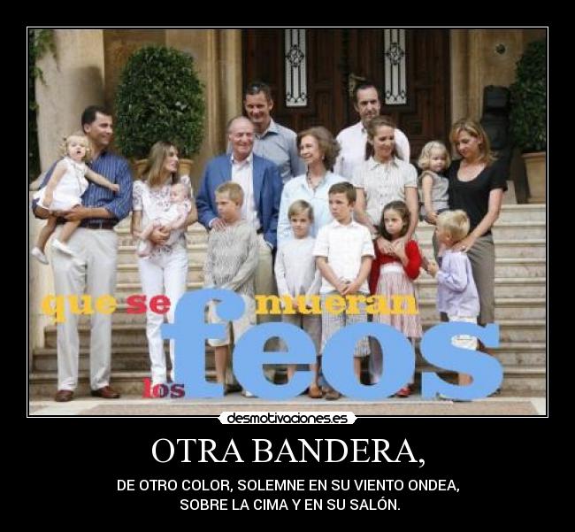 OTRA BANDERA, - DE OTRO COLOR, SOLEMNE EN SU VIENTO ONDEA,
 SOBRE LA CIMA Y EN SU SALÓN.