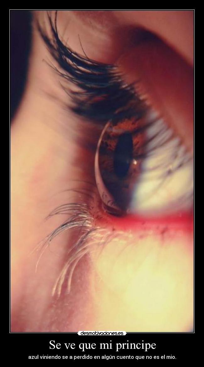 Se ve que mi principe - azul viniendo se a perdido en algún cuento que no es el mio.