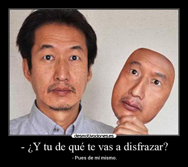 - ¿Y tu de qué te vas a disfrazar? -