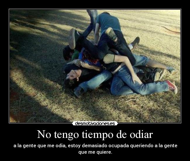 No tengo tiempo de odiar -