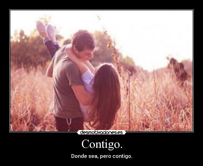 Contigo. -