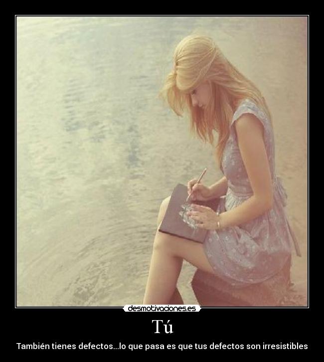 Tú - También tienes defectos...lo que pasa es que tus defectos son irresistibles