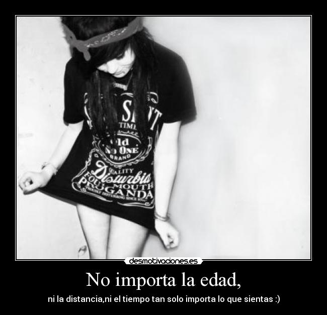 No importa la edad, - ni la distancia,ni el tiempo tan solo importa lo que sientas :)