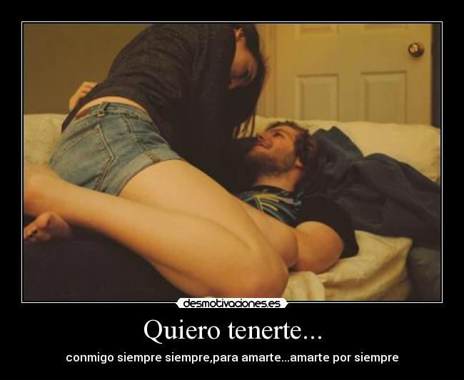 Quiero tenerte... -