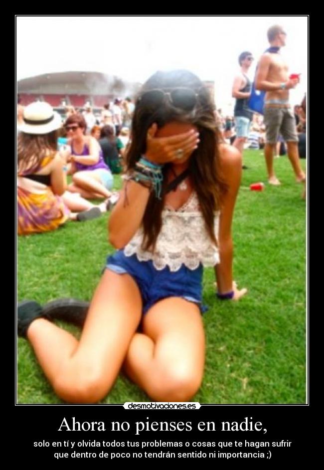 Ahora no pienses en nadie, -