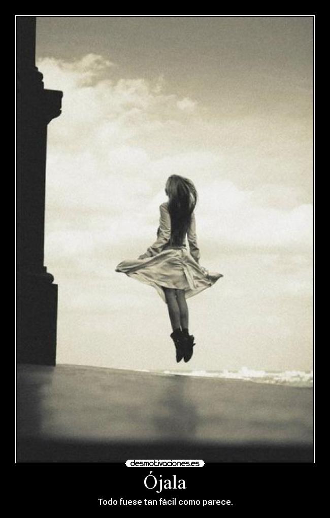 Ójala - Todo fuese tan fácil como parece.