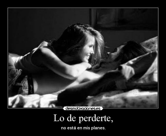 Lo de perderte, -