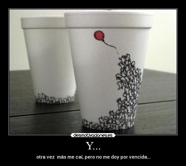 Y... - otra vez  más me caí, pero no me doy por vencida...