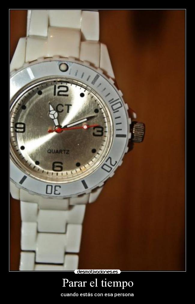 Parar el tiempo - cuando estás con esa persona ♥