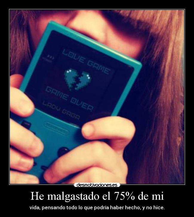 He malgastado el 75% de mi - 