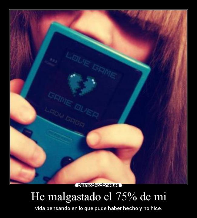 He malgastado el 75% de mi - 