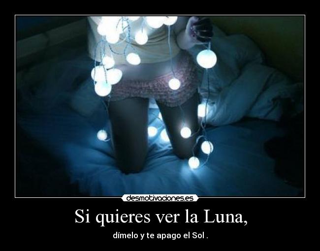 Si quieres ver la Luna, - 