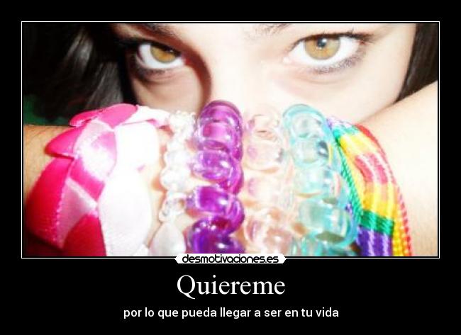 Quiereme - por lo que pueda llegar a ser en tu vida