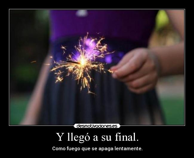 Y llegó a su final. -