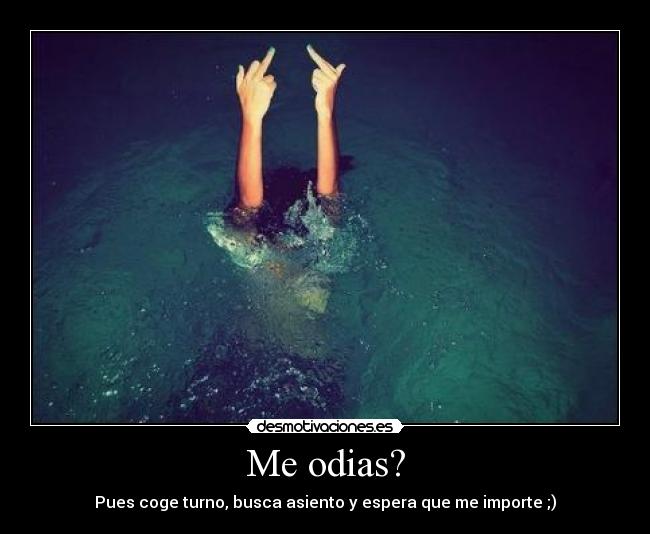 Me odias? -