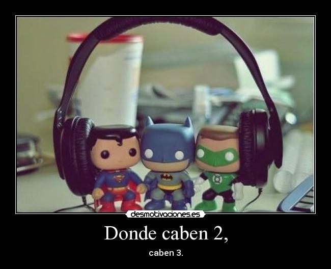 Donde caben 2, -