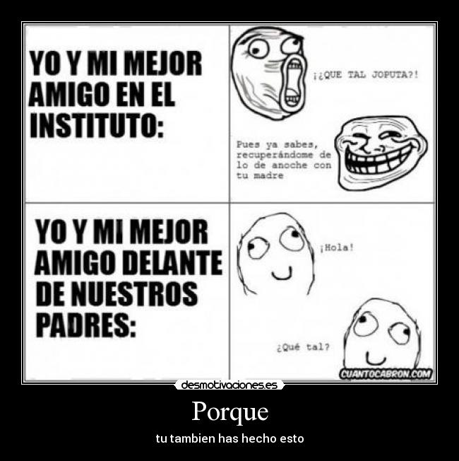 Porque - tu tambien has hecho esto