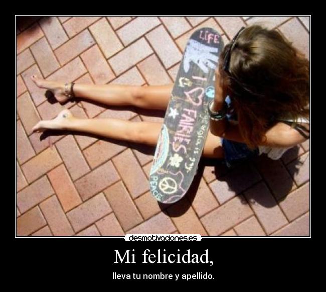 Mi felicidad, - lleva tu nombre y apellido.
