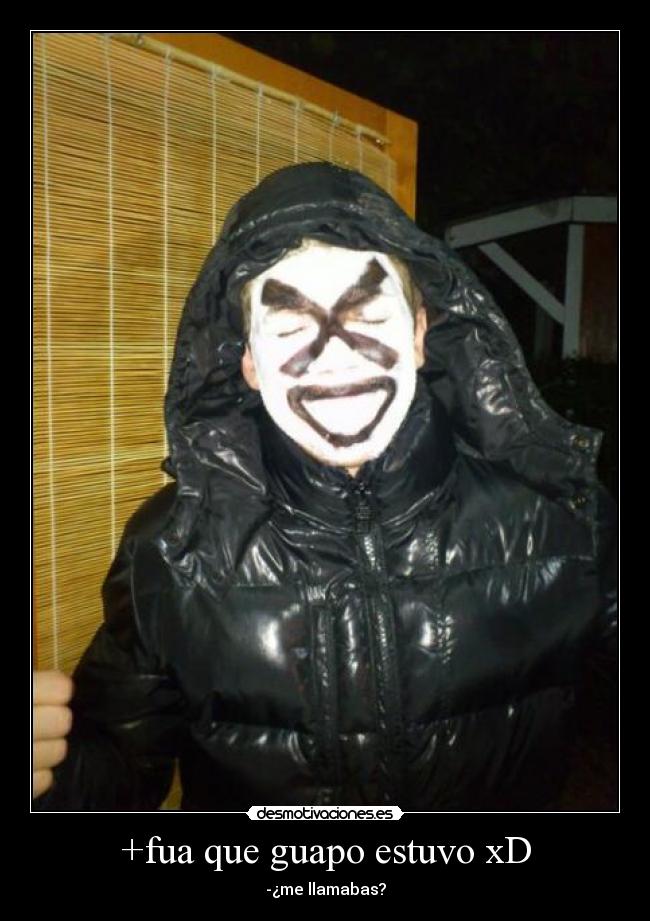 +fua que guapo estuvo xD - -¿me llamabas?