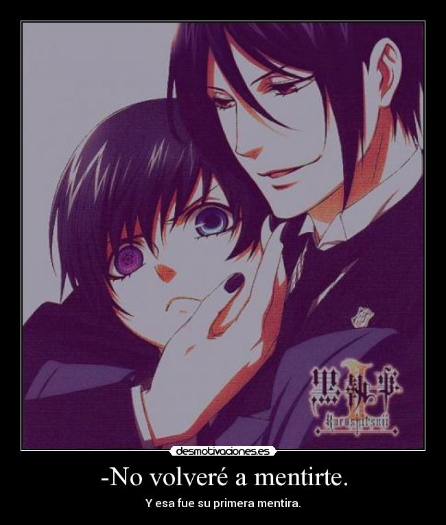 -No volveré a mentirte. - Y esa fue su primera mentira.