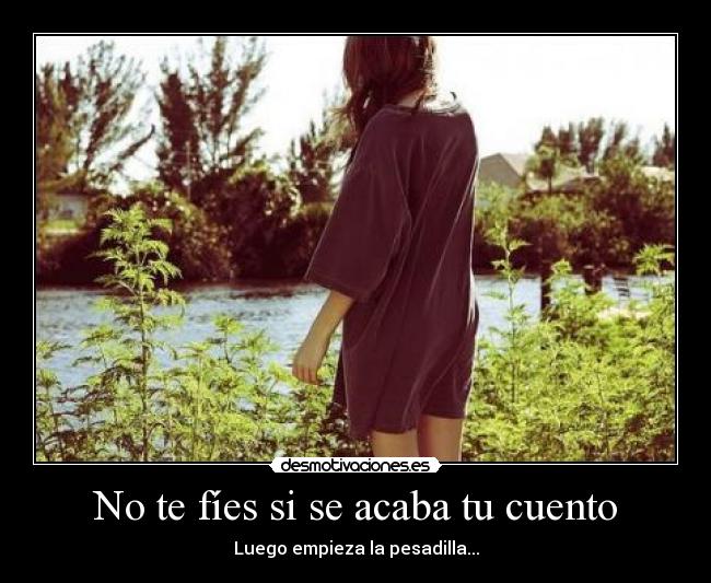 No te fíes si se acaba tu cuento - Luego empieza la pesadilla...